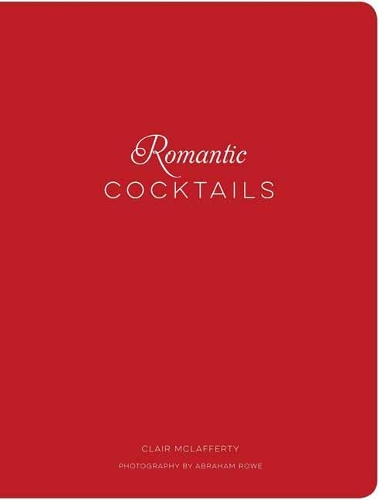 Бумажная книга «Romantic Cocktails: Craft Cocktail Recipes for Couples, Crushes, and Star-Crossed Lovers», автор Клэр Маклафферти - фото №1