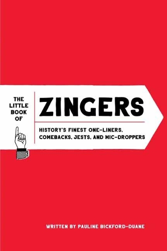 Бумажная книга «The Little Book of Zingers: History's Finest One-Liners, Comebacks, Jests, and Mic-Droppers», автор Полина Бикфорд-Дюан - фото №1