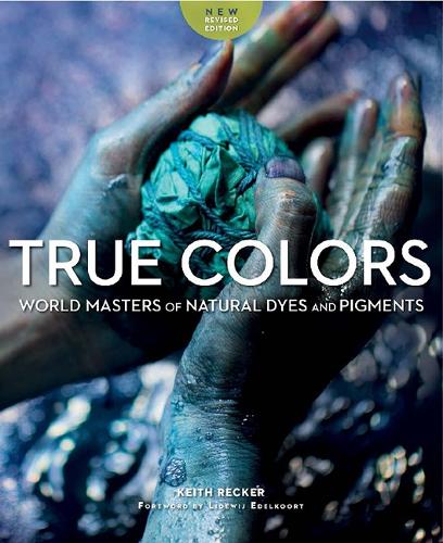 Бумажная книга «True Colours: World Masters of Natural Dyes and Pigments», автор Кит Рекер - фото №1