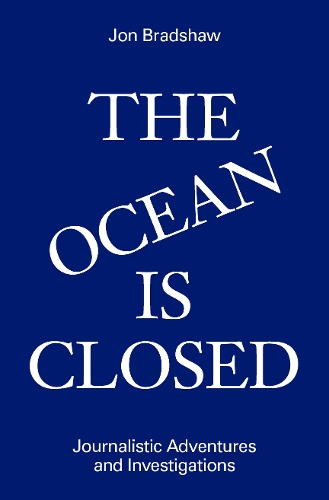Бумажная книга «The Ocean Is Closed: Journalistic Adventures and Investigations», автор Джон Брэдшоу - фото №1