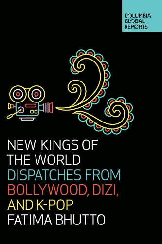 Паперова книга «New Kings of the World: Dispatches from Bollywood, Dizi, and K-Pop», автор Фатіма Бхутто - фото №1