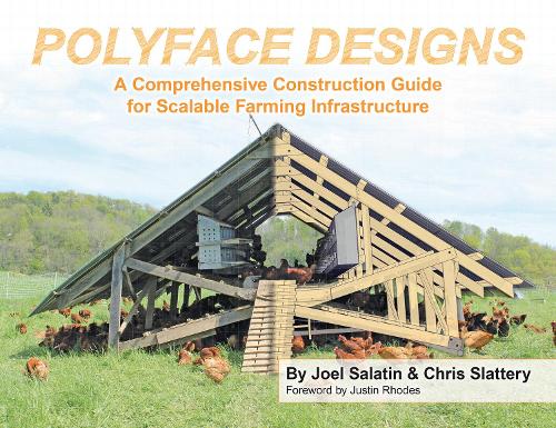 Бумажная книга «Polyface Designs: A Comprehensive Construction Guide for Scalable Farming Infrastructure», авторов Крис Слэттери, Джоэл Салатин - фото №1