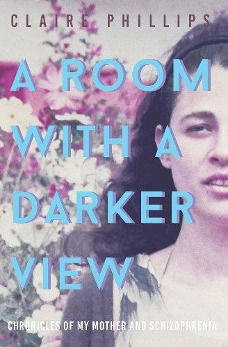 Бумажная книга «A Room with a Darker View: Chronicles of My Mother and Schizophrenia», автор Клэр Филлипс - фото №1