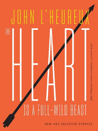 Паперова книга «The Heart Is a Full-Wild Beast: New and Selected Stories», автор Джон Л'Еро - фото №1