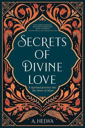 Паперова книга «Secrets of Divine Love: A Spiritual Journey into the Heart of Islam», автор А. Гельва - фото №1