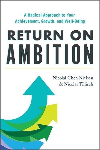Бумажная книга «Return on Ambition: A Radical Approach to Your Achievement, Growth, and Well-Being», автор Николай Чен Нильсен - фото №1