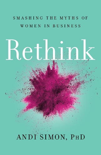 Бумажная книга «Rethink: Smashing the Myths of Women in Business», автор Энди Саймон - фото №1