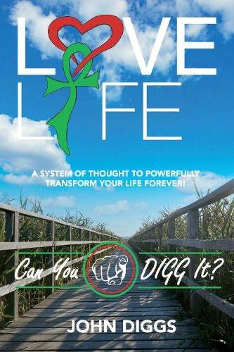 Бумажная книга «Love Life! Can You DIGG It?: A System of Thought to Powerfully Change Your Life Forever!», автор Джон Диггс - фото №1