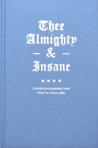 Бумажная книга «Thee Almighty & Insane: Chicago Gang Business Cards from the 1970s & 1980s», автор Брэндон Джонсон - фото №1