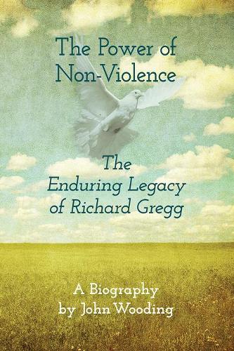 Бумажная книга «The Power of Non-Violence: The Enduring Legacy of Richard Gregg», автор Джон Вудинг - фото №1