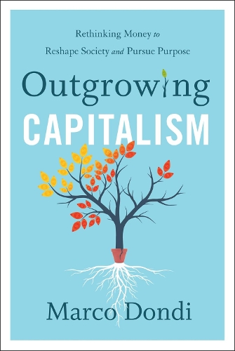 Бумажная книга «Outgrowing Capitalism: Rethinking Money to Reshape Society and Pursue Purpose», автор Марко Донди - фото №1
