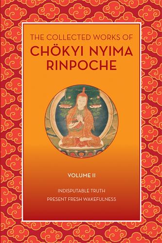 Бумажная книга «The Collected Works of Chkyi Nyima Rinpoche, Volume II: Indisputable Truth and Present Fresh Wakefulness», автор Чокьи Ньима Ринпоче - фото №1