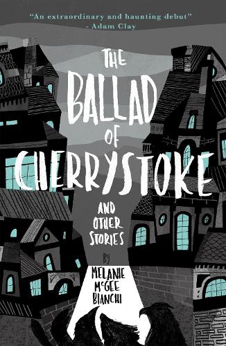 Бумажная книга «The Ballad of Cherrystoke: and other stories», автор Мелани Макги Бьянки - фото №1