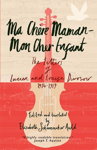 Бумажная книга «Ma Chere Maman - Mon Cher Enfant: The Letters of Lucien and Louise Durosoir, 1914-1919», автор Люсьен Дюруа - фото №1