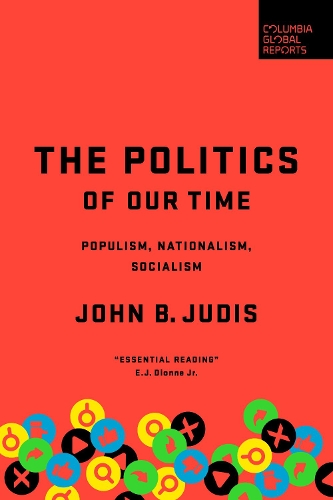 Бумажная книга «The Politics of Our Time: Populism, Nationalism, Socialism», автор Джон Б. Джудис - фото №1