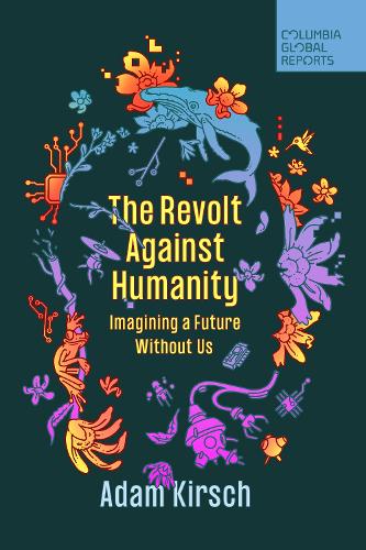 Бумажная книга «The Revolt Against Humanity: Imagining a Future Without Us», автор Адам Кирш - фото №1