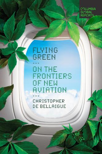 Паперова книга «Flying Green: On the Frontiers of New Aviation», автор Крістофер де Беллег - фото №1
