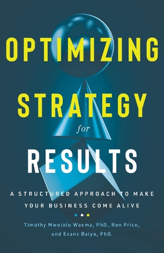 Паперова книга «Optimizing Strategy for Results: A Structured Approach to Make Your Business Come Alive», авторів Еванс Байя, Рон Прайс - фото №1