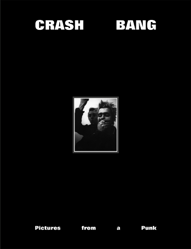 Бумажная книга «CRASH BANG: Pictures from a Punk 1976-1981», автор ДБ Беркеман - фото №1