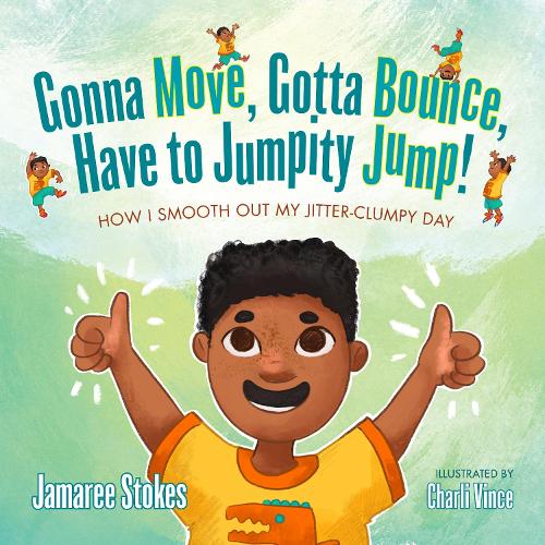Paper book «Gonna Move, Gotta Bounce, Have to Jumpity Jump!: How I Smooth Out My Jitter-Clumpy Day», author Jamaree Stokes - фото №1