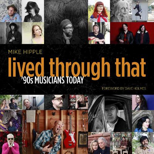 Паперова книга «Lived Through That: '90s Musicians Today», автор Майк Хіппл - фото №1