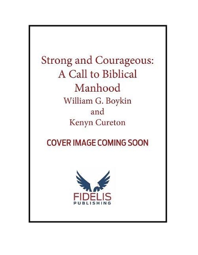 Паперова книга «Strong and Courageous: A Call to Biblical Manhood», авторів Кенін М. Кьюретон, Генерал-лейтенант - фото №1