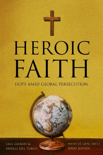 Паперова книга «Heroic Faith: Hope Amid Global Persecution», авторів Аріель Дель Турко, Лела Гілберт, Генерал-лейтенант - фото №1