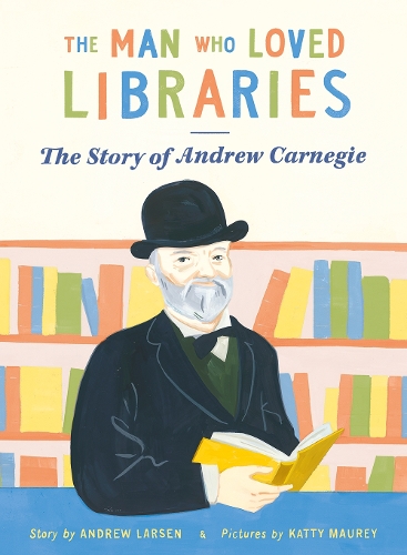 Бумажная книга «The Man who Loved Libraries: The Story of Andrew Carnegie», автор Эндрю Ларсен - фото №1