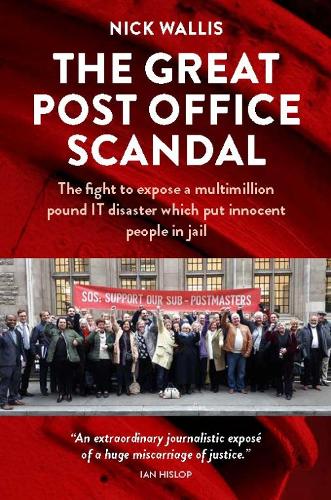 Паперова книга «The Great Post Office Scandal: The fight to expose a multimillion pound IT disaster which put innocent people in jail», автор Нік Волліс - фото №1