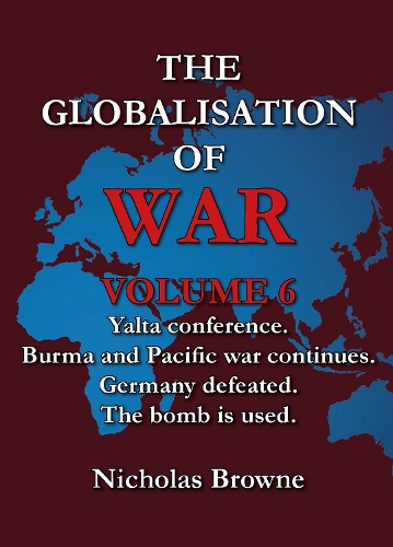 Бумажная книга «The Globalisation of War: Yalta Conference, Burma and Pacific War Continues, Germany Defeated, The Bomb is Used», автор Николас Браун - фото №1