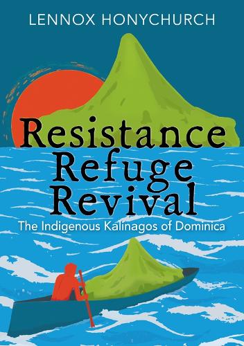 Бумажная книга «Resistance, Refuge, Revival: The Indigenous Kalinagos of Dominica», автор Леннокс Хоничерч - фото №1