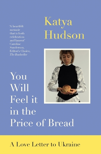 Бумажная книга «You Will Feel It in The Price of Bread : A Love Letter to Ukraine», автор Катя Хадсон - фото №1