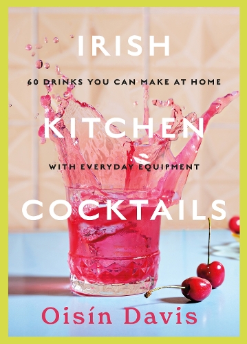 Бумажная книга «Irish Kitchen Cocktails: 60 Recipes You Can Make at Home with Everyday Equipment», автор Ойсин Дэвис - фото №1