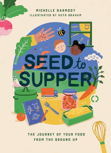 Бумажная книга «Seed to Supper: The Journey of Your Food from the Ground Up», автор Мишель Дармоди - фото №1
