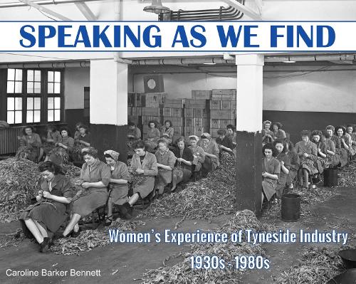 Бумажная книга «Speaking as we Find: Women's Experience of Tyneside Industry 1930s - 1980s», автор Кэролайн Баркер Беннетт - фото №1