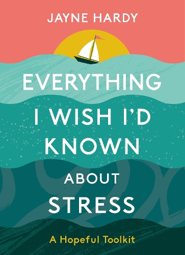 Бумажная книга «Everything I Wish I'd Known About Stress: A Hopeful Toolkit», автор Джейн Харди - фото №1