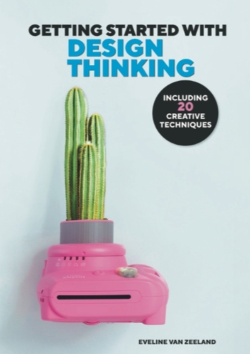 Бумажная книга «GETTING STARTED WITH DESIGN THINKING – WITH 20 CREATIVE TECHNIQUES», автор Эвелин ван Зеланд ван Зеланд - фото №1