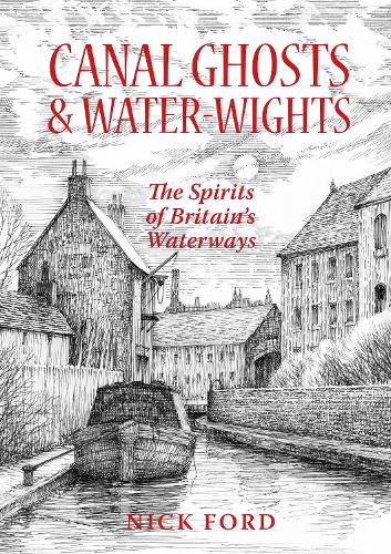 Бумажная книга «Canal Ghosts & Water-Wights: The Spirits of Britain’s Waterways», автор Ник Форд - фото №1
