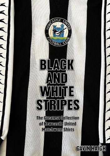 Бумажная книга «Black and White Stripes: The Greatest Collection of Newcastle United Matchworn Shirts», автор Гэвин Хей - фото №1