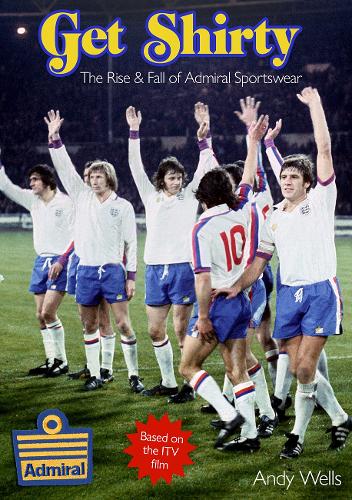 Паперова книга «Get Shirty: The Rise & Fall of Admiral Sportswear», автор Енді Уеллс - фото №1