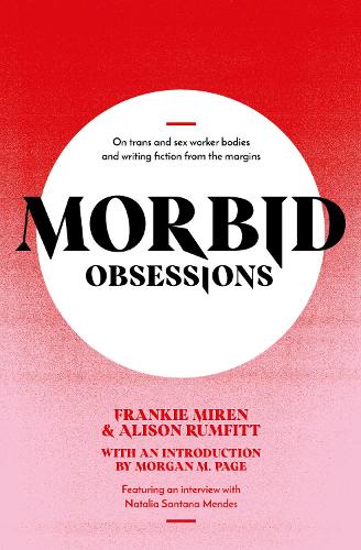 Бумажная книга «Morbid Obsessions: On trans and sex worker bodies and writing fiction from the margins», авторов Элисон Рамфитт, Фрэнки Мирен - фото №1