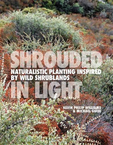 Паперова книга «SHROUDED IN LIGHT: Naturalistic Planting Inspired by Wild Shrublands», авторів Кевін Філіп Вільямс, Майкл Гуіді - фото №1