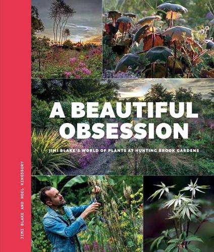 Бумажная книга «A Beautiful Obsession: Jimi Blake's World of Plants at Hunting Brook Gardens», автор Ноэль Кингсбери - фото №1
