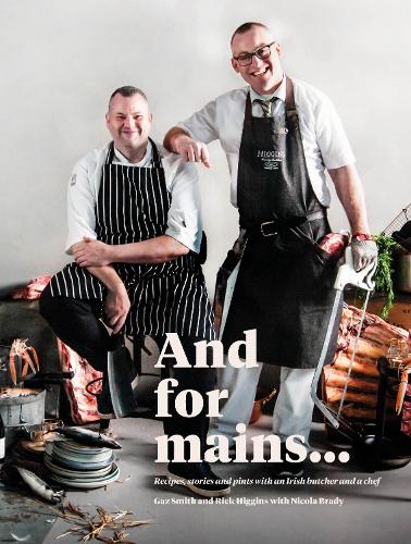 Паперова книга «And for Mains: Recipes, Stories and Pints with an Irish Butcher and a Chef», авторів Газ Сміт, Рік Хіггінс - фото №1