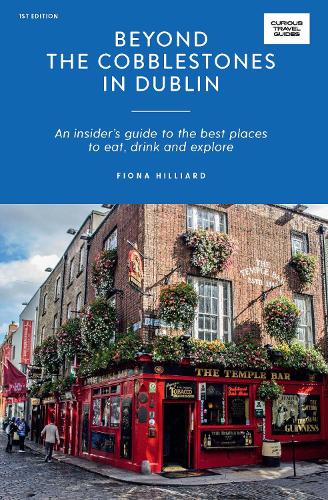 Бумажная книга «Beyond the Cobblestones in Dublin: An Insider’s Guide to the Best Places to Eat, Drink and Explore», автор Фиона Хиллиард - фото №1