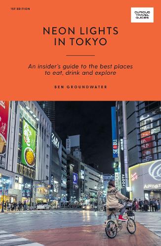 Бумажная книга «Neon Lights in Tokyo: An Insider's Guide to the Best Places to Eat, Drink and Explore», автор Бен Граундвотер - фото №1