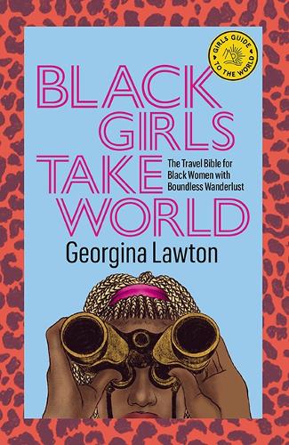 Бумажная книга «Black Girls Take World: The Travel Bible for Black Women with Boundless Wanderlust», автор Джорджина Лоутон - фото №1