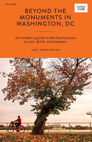 Бумажная книга «Beyond the Monuments in Washington, DC: An Insider’s Guide to the Best Places to Eat, Drink, and Explore», автор Кейт Армстронг - фото №1