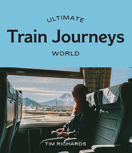 Бумажная книга «Ultimate Train Journeys: World», автор Тим Ричардс - фото №1