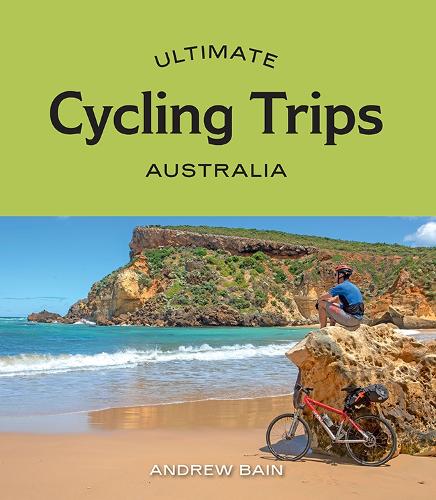 Паперова книга «Ultimate Cycling Trips: Australia», автор Ендрю Бейн - фото №1